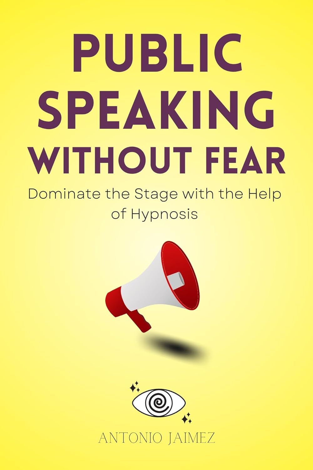 Public Speaking Without Fear: Dominate the Stage with the Help of ...